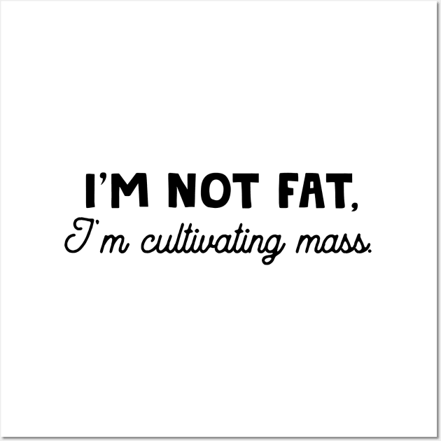 I'm Not Fat, I'm Cultivating Mass Wall Art by HamzaNabil